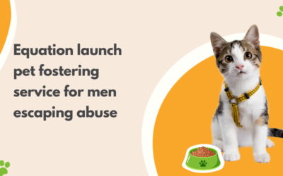 Equation launch pet fostering service for men escaping abuse