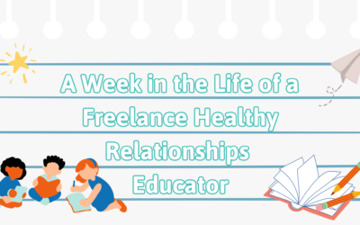 A Week in the Life of a Freelance Healthy Relationships Educator